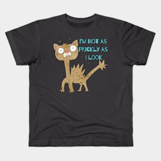 I’M NOT AS PRICKLY AS I LOOK! Kids T-Shirt